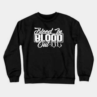 Blood in Blood out Crewneck Sweatshirt